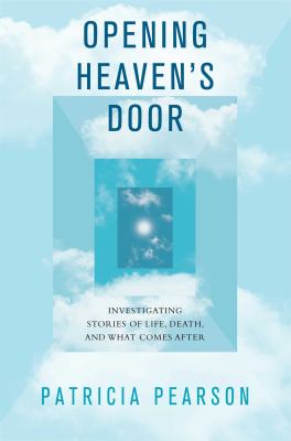 Opening heaven's door : investigating stories of life, death, and what comes after cover image