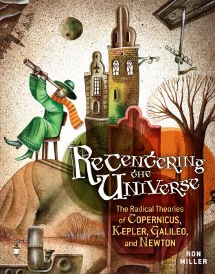 Recentering the universe : the radical theories of Copernicus, Kepler, and Galileo cover image