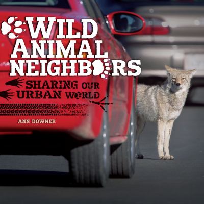 Wild animal neighbors : sharing our urban world cover image