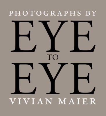 Eye to eye : photographs by Vivian Maier cover image