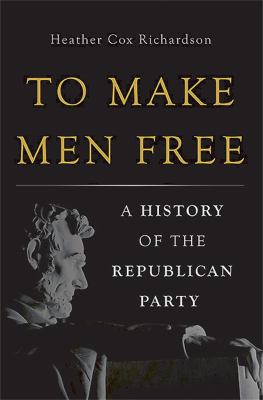 To make men free : a history of the Republican Party cover image