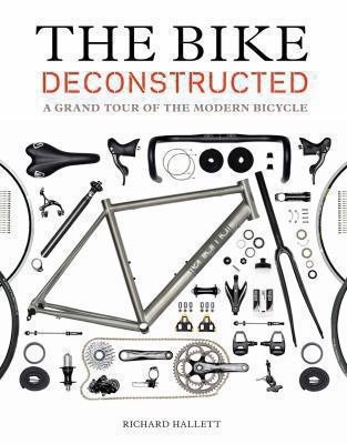 The bike deconstructed : a grand tour of the modern bicycle cover image