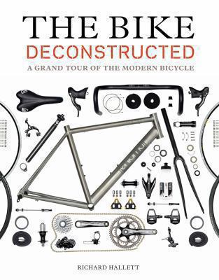 The bike deconstructed : a grand tour of the modern bicycle  cover image cdn