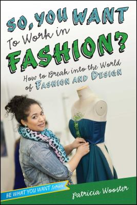 So, you want to work in fashion? : how to break into the world of fashion and design cover image