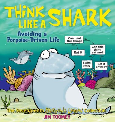 Think like a shark : avoiding a porpoise-driven life, the seventeenth Sherman's Lagoon collection cover image