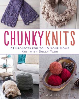 Chunky knits : 31 projects for you & your home knit with bulky yarn cover image