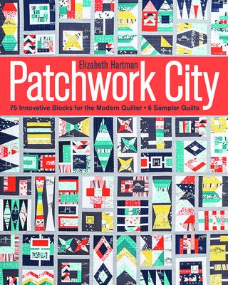 Patchwork city : 75 innovative blocks for the modern quilter : 6 sampler quilts  cover image cdn