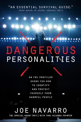 Dangerous personalities : an FBI profiler shows how to identify and protect yourself from harmful people cover image