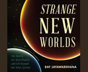 Strange new worlds the search for alien planets and life beyond our solar system  cover image cdn