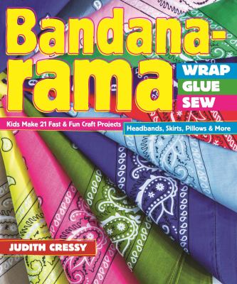 Bandana-rama : wrap, glue, sew : 21 fast & fun craft projects--headbands, skirts, pillows & more cover image