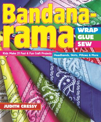Bandana-rama : wrap, glue, sew : 21 fast & fun craft projects--headbands, skirts, pillows & more  cover image cdn