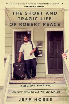 The short and tragic life of Robert Peace : a brilliant young man who left Newark for the Ivy League cover image