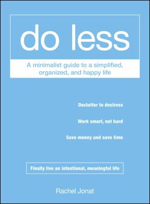 Do less : a minimalist guide to a simplified, organized, and happy life cover image