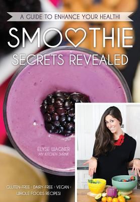 Smoothie secrets revealed : 30 mouth-watering smoothies, do-it-yourself guides and morning mantras to help you dissolve stress, create health & live a life you love! cover image