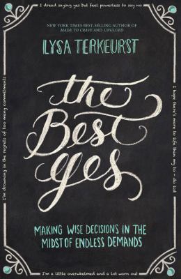 The best yes : making wise decisions in the midst of endless demands  cover image cdn