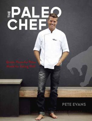 The paleo chef : quick, flavorful paleo meals for eating well cover image