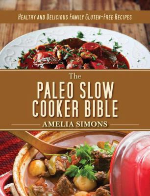 The paleo slow cooker bible : healthy and delicious family gluten-free recipes  cover image cdn