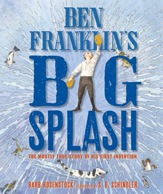 Ben Franklin's big splash : the mostly true story of his first invention cover image