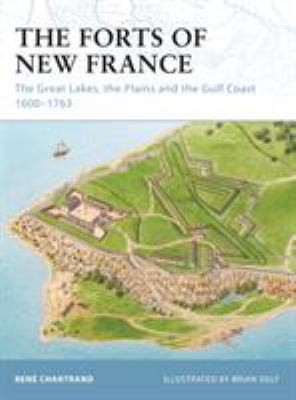 The forts of New France : the Great Lakes, the Plains and the Gulf Coast, 1600-1763 cover image