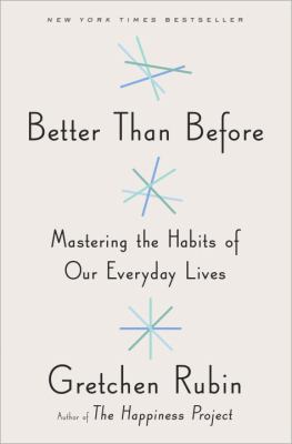 Better than before : mastering the habits of our everyday lives cover image