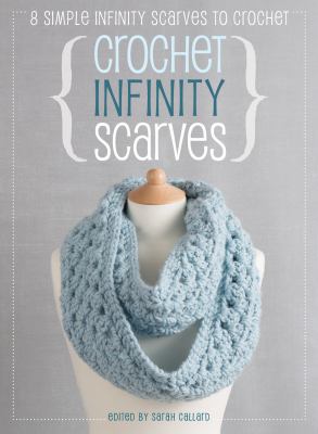 Crochet infinity scarves : 8 simple infinity scarves to crochet cover image