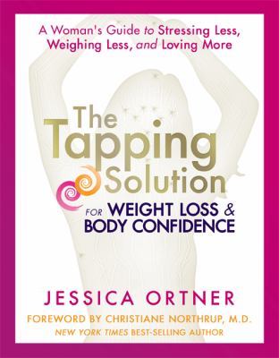 The tapping solution for weight loss & body confidence : a woman's guide to stressing less, weighing less, and loving more cover image