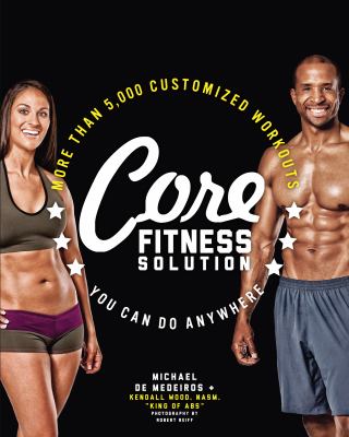 Core fitness solution : more than 5,000 customized workouts you can do anywhere cover image
