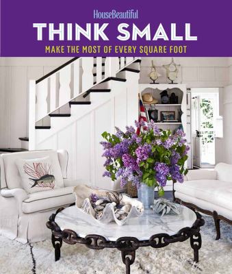 Think small : make the most of every square foot cover image