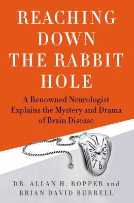 Reaching down the rabbit hole : a renowned neurologist explains the mystery and drama of brain disease cover image