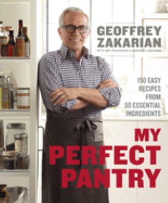 My perfect pantry : 150 easy recipes from 50 essential ingredients /cGeoffrey Zakarian with Amy Stevenson and Margaret Zakarian ; photographs by Sara Remington cover image
