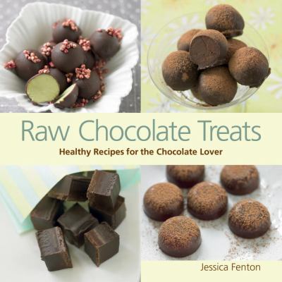 Raw chocolate treats : healthy recipes for the chocolate lover cover image