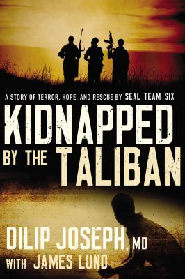 Kidnapped by the Taliban : a story of terror, hope, and rescue by Seal Team Six cover image