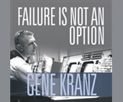 Failure is not an option mission control from Mercury to Apollo 13 and beyond  cover image cdn