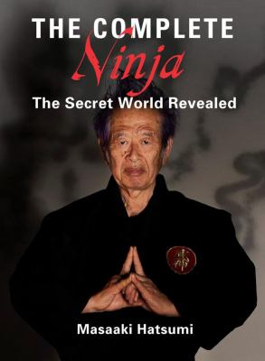 The complete ninja : the secret world revealed cover image