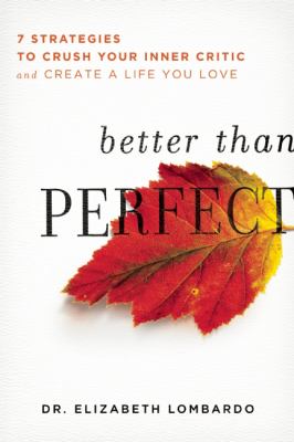 Better than perfect : 7 strategies to crush your inner critic and create a life you love cover image