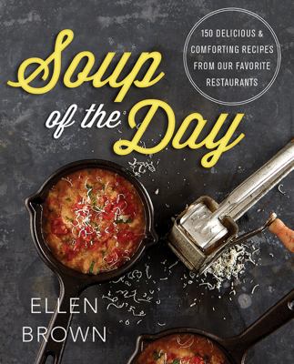 Soup of the day 150 delicious and comforting recipes from our favorite restaurants cover image