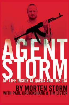Agent storm my life inside al Qaeda and the CIA cover image