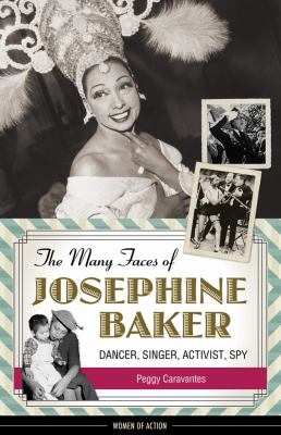 The many faces of Josephine Baker : dancer, singer, activist, spy cover image