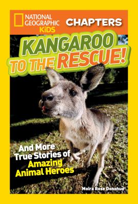 National Geographic Kids Chapters: Kangaroo to the Rescue!: And More True Stories of Amazing Animal Heroes cover image cdn