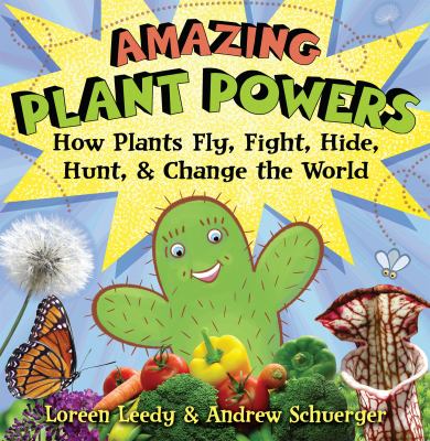 Amazing plant powers : how plants fly, fight, hide, hunt, & change the world cover image