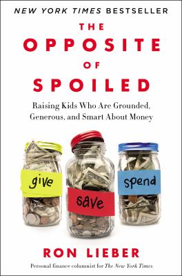 The opposite of spoiled : raising kids who are grounded, generous, and smart about money  cover image cdn