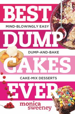 Best dump cakes ever : mind-blowingly easy dump-and-bake cake-mix desserts cover image