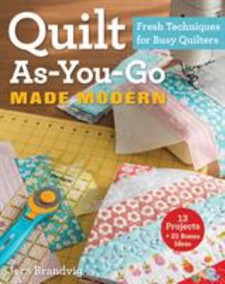 Quilt as-you-go made modern : fresh techniques for busy quilters cover image