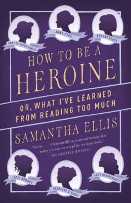 How to be a heroine ; or, What I've learned from reading too much cover image