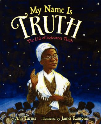 My name is truth : the life of Sojourner Truth  cover image cdn