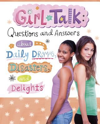 Girl talk : questions and answers about daily dramas, disasters, and delights cover image