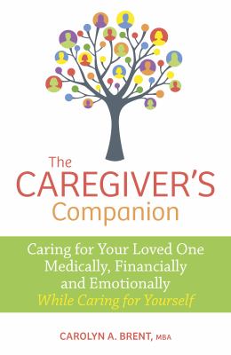 The caregiver's companion : caring for your loved one medically, financially and emotionally while caring for yourself cover image