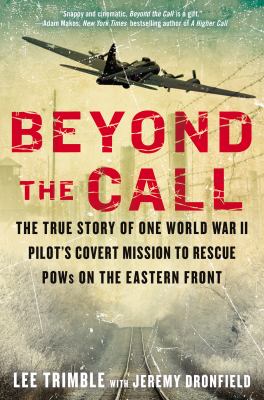 Beyond the call : the true story of one World War II pilot's covert mission to rescue POWs on the Eastern Front  cover image cdn