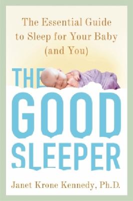 The good sleeper : the essential guide to sleep for your baby--and you  cover image cdn