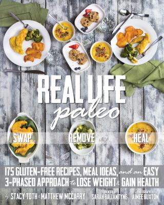 Real life paleo : 175 gluten-free recipes, meal ideas, and an easy 3-phased approach to lose weight & gain health cover image